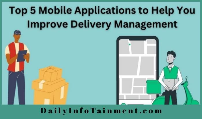 Top 5 Mobile Applications to Help You Improve Delivery Management